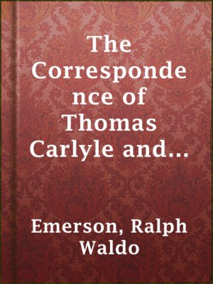 cover image of The Correspondence of Thomas Carlyle and Ralph Waldo Emerson, 1834-1872, Vol. I